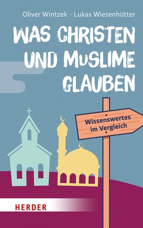 Was Christen und Muslime glauben von Wiesenhütter,  Lukas, Wintzek,  Oliver