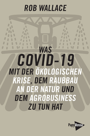 Was COVID-19 mit der ökologischen Krise, dem Raubbau an der Natur und dem Agrobusiness zu tun hat von Becker,  Matthias Martin, Wallace,  Rob