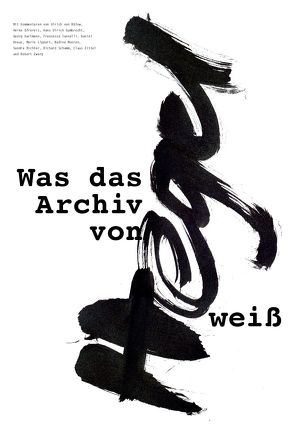 Was das Archiv von Hegel weiß von Bülow,  Ulrich von, Gfrereis,  Heike, Gumbrecht,  Hans Ulrich, Hartmann,  Georg, Ianelli,  Francesca, Knaus,  Daniel, Lippert,  Marie, Mooren,  Nadine, Richter,  Sandra, Schumm,  Richard, Zittel,  Claus, Zwarg,  Robert