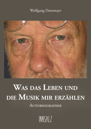 WAS DAS LEBEN UND DIE MUSIK MIR ERZÄHLEN von Danzmayr,  Wolfgang