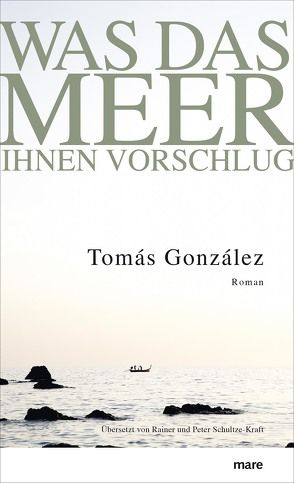 Was das Meer ihnen vorschlug von González,  Tomás, Schultze-Kraft,  Rainer und Peter