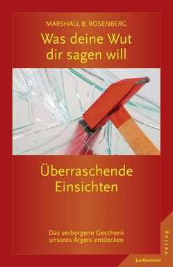 Was deine Wut dir sagen will: überraschende Einsichten von Rosenberg,  Marshall B.