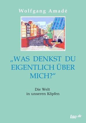 Was denkst du eigentlich über mich? von Amadé,  Wolfgang