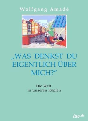 Was denkst du eigentlich über mich? von Amadé,  Wolfgang