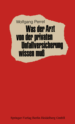 Was der Arzt von der privaten Unfallversicherung wissen muß von Perret,  W.