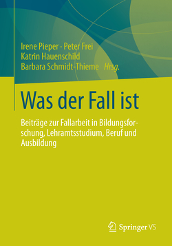 Was der Fall ist von Frei,  Peter, Hauenschild,  Katrin, Pieper,  Irene, Schmidt-Thieme,  Barbara, Stolle,  Anne-Katrin