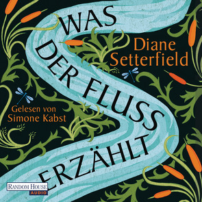 Was der Fluss erzählt von Kabst,  Simone, Setterfield,  Diane