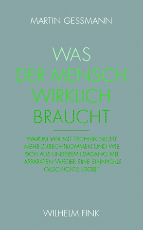 Was der Mensch wirklich braucht von Gessmann,  Martin