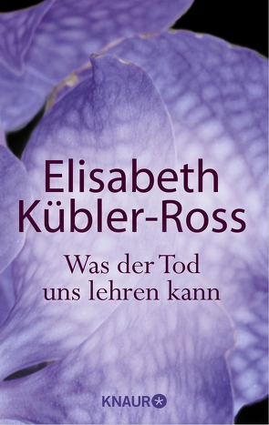 Was der Tod uns lehren kann von Fischer,  Jens, Kübler-Ross,  Elisabeth, Weigel,  Helmut