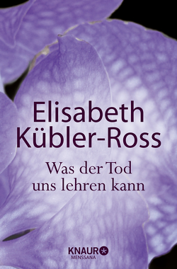 Was der Tod uns lehren kann von Fischer,  Jens, Kübler-Ross,  Elisabeth, Weigel,  Helmut