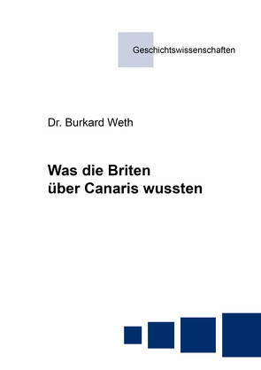 Was die Briten über Canaris wussten von Weth,  Burkard