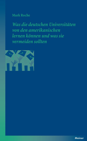 Was die deutschen Universitäten von den amerikanischen lernen können und was sie vermeiden sollten von Goldmann,  Christiana, Roche,  Mark