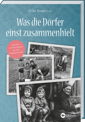 Was die Dörfer einst zusammenhielt von Siegel,  Ulrike