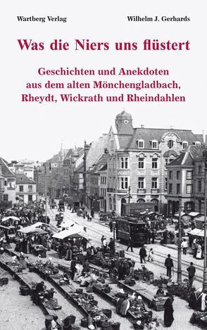 Was die Niers uns flüstert – Geschichten und Anekdoten aus dem alten Mönchengladbach, Rheydt, Wickrath und Rheindahlen von Gerhards,  Wilhelm