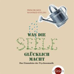 Was die Seele glücklich macht von Rossouw,  Susanne, Stelzig,  Manfred