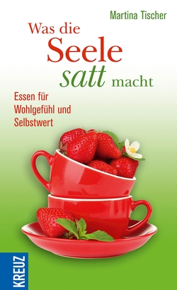 Was die Seele satt macht von Tischer,  Martina