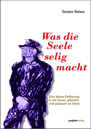 Was die Seele selig macht von Reters,  Torsten