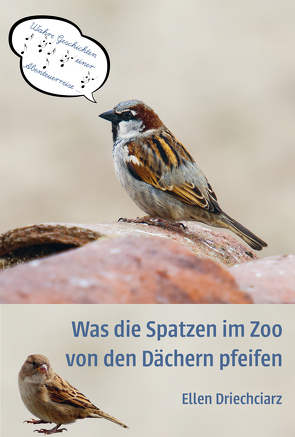 Was die Spatzen im Zoo von den Dächern pfeifen von Driechciarz,  Ellen