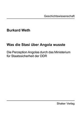 Was die Stasi über Angola wusste von Weth,  Burkard