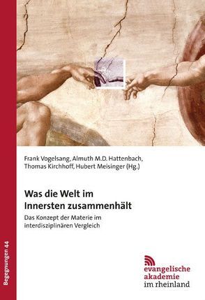 Was die Welt im Innersten zusammenhält von Hattenbach,  Almuth, Kirchhoff,  Thomas, Meisinger,  Hubert, Vogelsang,  Frank