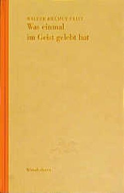 Was einmal im Geist gelebt hat von Fritz,  Walter H