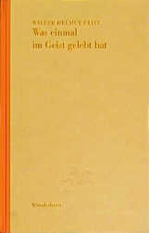 Was einmal im Geist gelebt hat von Fritz,  Walter H