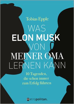 Was Elon Musk von meiner Oma lernen kann von Epple,  Tobias