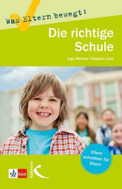 Was Eltern bewegt: Die richtige Schule von Lüke,  Stephan, Michels,  Inge