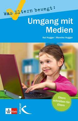 Was Eltern bewegt: Umgang mit Medien von Hugger,  Kai, Hugger,  Mareike