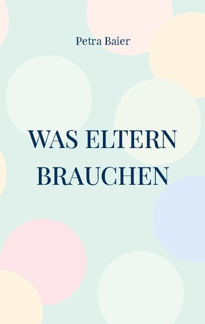 Was Eltern brauchen von Baier,  Petra