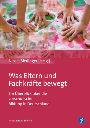 Was Eltern und Fachkräfte bewegt von Bemsch,  Christoph, Beyer,  Francesca, Biedinger,  Nicole, Freudenberg,  Annemarie, Gießler,  Lea, Gildermann,  Rebekka, Hahn,  Franziska, Haupt,  Sarah, Höfler,  Tatjana, Hörner,  Dagmar, Hottum,  Tabea, Karsch,  Christine, Kastello,  Janine, Kinder,  Johanna, Kneib,  Franziska, Knierim,  Daniela, Otto,  Tobias, Rausch,  Johannes, Riedel-König,  Robyn, Schlesinger,  Lea, Schlieber,  Kathrin, Schmidt,  Clarissa, Schwitalla,  Hannah, Spiegelhalter,  Marie, Traska,  Julia, Völker,  Christina, Wellnitz,  Samira, Wenke,  Carlotta, Werner,  Jennifer, Wilding,  Natascha, Zimmermann,  Monika