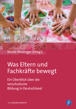 Was Eltern und Fachkräfte bewegt von Bemsch,  Christoph, Beyer,  Francesca, Biedinger,  Nicole, Freudenberg,  Annemarie, Gießler,  Lea, Gildermann,  Rebekka, Hahn,  Franziska, Haupt,  Sarah, Höfler,  Tatjana, Hörner,  Dagmar, Hottum,  Tabea, Karsch,  Christine, Kastello,  Janine, Kinder,  Johanna, Kneib,  Franziska, Knierim,  Daniela, Lühnsdorf,  Katharina, Otto,  Tobias, Rausch,  Johannes, Riedel-König,  Robyn, Schlesinger,  Lea, Schlieber,  Kathrin, Schmidt,  Clarissa, Schwitalla,  Hannah, Spiegelhalter,  Marie, Traska,  Julia, Völker,  Christina, Wellnitz,  Samira, Wenke,  Carlotta, Werner,  Jennifer, Wilding,  Natascha, Zimmermann,  Mona