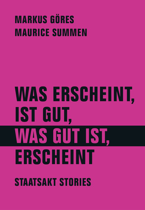 Was erscheint, ist gut, was gut ist, erscheint von Bamborschke,  Tobias, Bijan,  Ramin, Buschnegg,  Paul, Caspers,  Marcel, Catani,  Patric, Crescenti,  Pedro Goncalves, Dabeler,  Reverend, Dobers,  Jakob, Exner,  Axana, Friebe,  Jens, Göring,  Brezel, Görres,  Markus, Heiser,  Jörg, Imler,  Chris, Jonson,  Zwanie, Jundt,  Tobias, Keiler,  Felix, Kirchner,  David Julian, Kollmann,  Katharina, Morgenstern,  Barbara, Osburg,  Gunther, Qrella,  Masha, Rösinger,  Christiane, Rossmy,  Tilman, Schierz-Crusius,  Tilo, Schrader,  Albrecht, Schrank,  Stefanie, Sommer,  Stella, Sonnenberg-Schrank,  Björn, Spechtl,  Andreas, Spilker,  Frank, Summen,  Maurice, von Bismarck,  Otto, Von Eisenhart Rothe,  Jelena, von Weizsäcker,  Johannes, Wagner,  Hanitra, Walser,  Nina