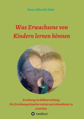 Was Erwachsene von Kindern lernen können von Zahn,  Hans-Albrecht