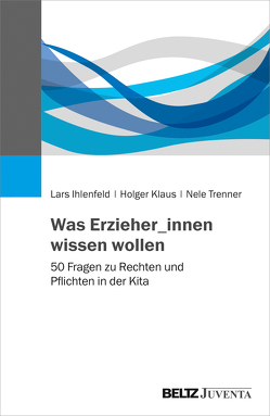 Was Erzieher_innen wissen wollen von Ihlenfeld,  Lars, Klaus,  Holger, Trenner,  Nele