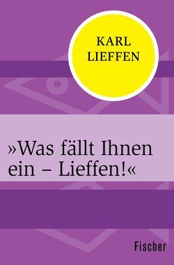 »Was fällt Ihnen ein – Lieffen!« von Lieffen,  Karl