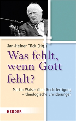 Was fehlt, wenn Gott fehlt? von Bucher,  Prof. Rainer, Gellner,  Christoph, Hake,  Joachim, Körtner,  Professor Ulrich H. J., Mortanges,  Elke Pahud de, Salmann,  Elmar, Söding,  Thomas, Striet,  Magnus, Tück,  Prof. Jan-Heiner, Walser,  Martin