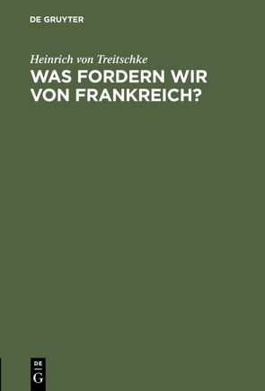 Was fordern wir von Frankreich? von Treitschke,  Heinrich von