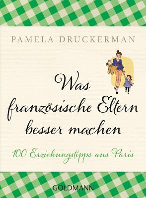 Was französische Eltern besser machen von Druckerman,  Pamela, Zeltner-Shane,  Henriette