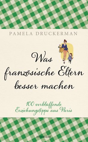 Was französische Eltern besser machen von Druckerman,  Pamela, Zeltner-Shane,  Henriette