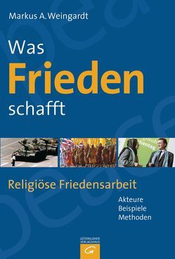 Was Frieden schafft von Faust,  Friederike, Weingardt,  Markus A