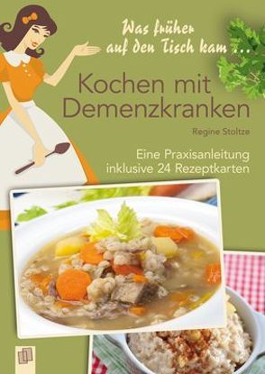 Was früher auf den Tisch kam… Kochen mit Demenzkranken von Stoltze,  Regine