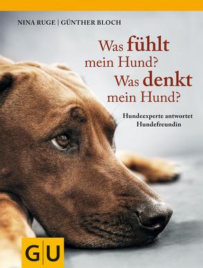 Was fühlt mein Hund? Was denkt mein Hund? von Bloch,  Günther, Ruge,  Nina