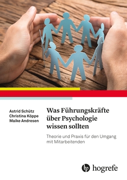 Was Führungskräfte über Psychologie wissen sollten von Andresen,  Maike, Köppe,  Christina, Schütz,  Astrid