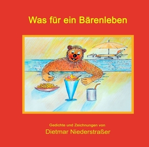 Was für ein Bärenleben von Niederstraßer,  Dietmar