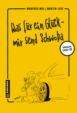 Was für ein Glück – mir send Schwoba von Lenz,  Martin, Mai,  Manfred