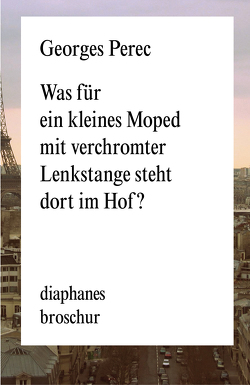 Was für ein kleines Moped mit verchromter Lenkstange steht dort im Hof? von Helmlé,  Eugen, Perec,  Georges