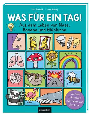 Was für ein Tag! – Aus dem Leben von Nase, Banane und Glühbirne von Barfield,  Mike, Bradley,  Jess, Kuhlmeier,  Antje