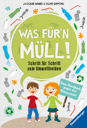 Was für’n Müll! Schritt für Schritt zum Umwelthelden. Dein Handbuch gegen den Klimawandel von Bartl,  Tamara, Gifford,  Clive, Horne,  Sarah, Wines,  Jacquie