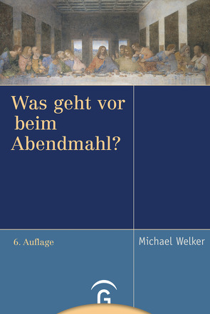 Was geht vor beim Abendmahl? von Welker,  Michael